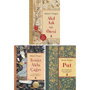 Ahmet Turgut 3 Kitap Set - Akıl Aşk ve Ötesi - Temiz Akla Çağrı - Put
