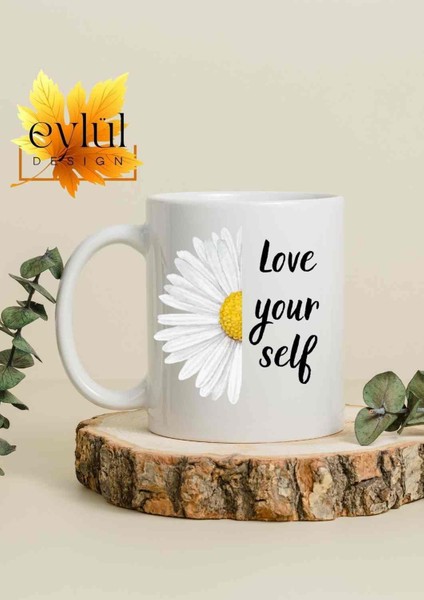 Love Yourself Yazılı Papatya Özel Tasarım Baskılı Kupa Bardak Hediye Çay-Kahve Bardağı