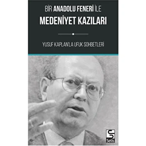 Bir Anadolu Feneri Ile Medeniyet Kazıları - Yusuf Kaplan