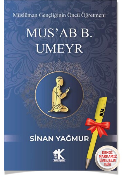 Mus'ab B. Umeyr Müslüman Gençliğinin Öncü Öğretmeni (Sinan Yağmur) + Alfa Moda Lisanslı Kalem Hediye