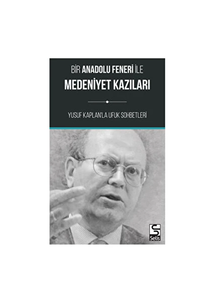 Bir Anadolu Feneri Ile Medeniyet Kazıları - Yusuf Kaplan