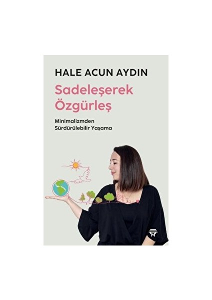 Sadeleşerek Özgürleş - Hale Acun Aydın