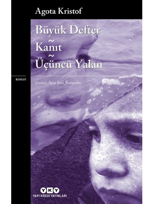 Yapı Kredi Yayınları Büyük Defter: Kanıt: Üçüncü Yalan - Agota Kristof Ciltsiz Roman