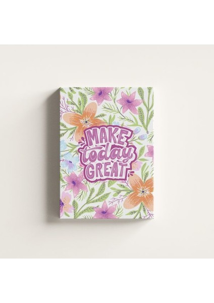 Make Today Great Yazılı Çiçekli Kanvas Tablo
