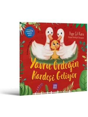 Yavru Ördeğin Kardeşi Geliyor “kardeş Gelişi Konulu Terapötik Çocuk Hikâyesi ve Terapötik Etkinlikler” Ayşe Çil Kara, Uzm. Psk. Dnş.