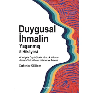 Duygusal Ihmalin Yaşanmış 5 Hikâyesi - Catherine Gildiner