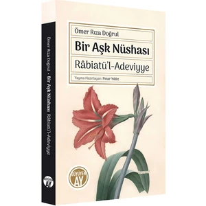 Bir Aşk Nüshası Râbiatü’l-Adeviyye - Ömer Rıza Doğrul