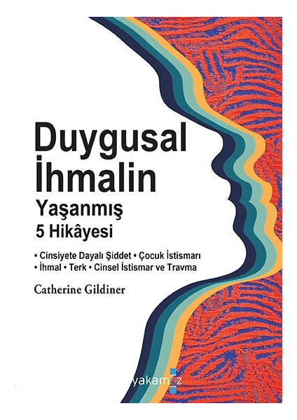 Duygusal Ihmalin Yaşanmış 5 Hikâyesi - Catherine Gildiner