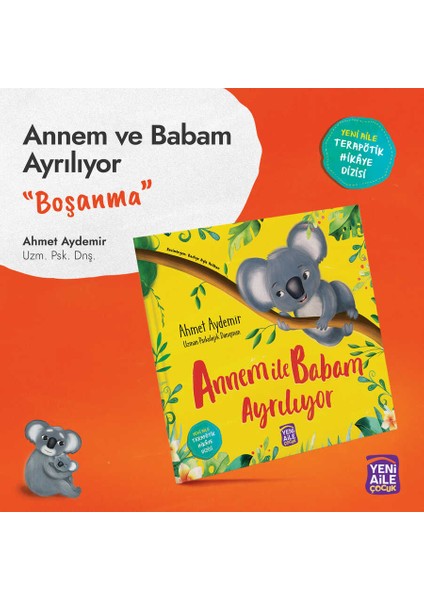 Annem ile Babam Ayrılıyor “boşanma Konulu Terapötik Çocuk Hikâyesi ve Terapötik Etkinlikler” Ahmet Aydemir, Uzm. Psk. Dnş.