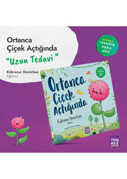 Ortanca Çiçek Açtığında “uzun Tedavi Konulu Terapötik Çocuk Hikâyesi ve Terapötik Etkinlikler” Kübranur Demirhan, Eğitimci