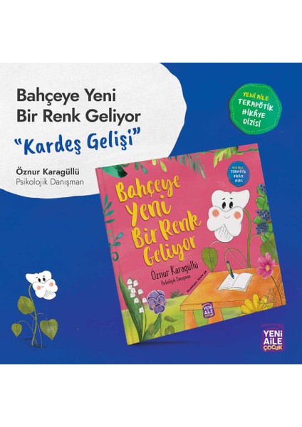 Bahçeye Yeni Bir Renk Geliyor “kardeş Gelişi Konulu Terapötik Çocuk Hikâyesi ve Terapötik Etkinlikler” Öznur Karagüllü, Psikolojik Danışman