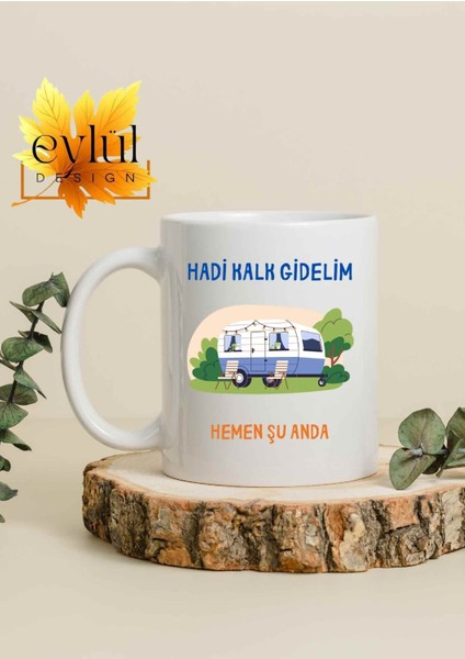 Hadi Kalk Gidelim Yazılı Özel Tasarım Baskılı Kupa Bardak