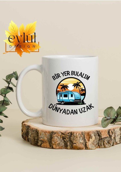 Bir Yer Bulalım Dünyadan Uzak Yazılı Özel Tasarım Baskılı Kupa Bardak