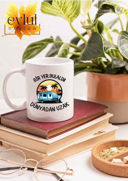 Bir Yer Bulalım Dünyadan Uzak Yazılı Özel Tasarım Baskılı Kupa Bardak