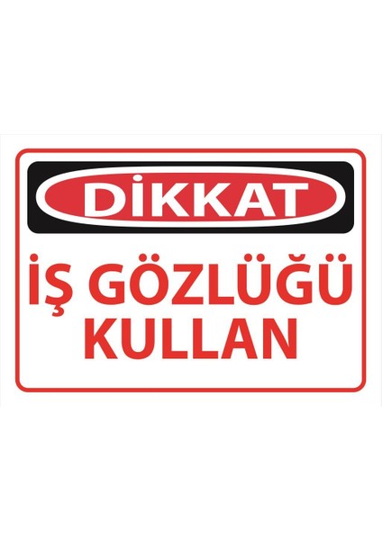 Dikkat Iş Gözlüğü Kullan Uyarı Levhası 25 cm x 35 cm Sticker Etiket fiyatları