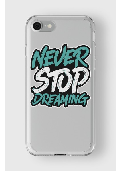 Apple iPhone 7 Plus / 8 Plus Uyumlu Never Stop Dreaming Tasarımlı Premium Şeffaf Kılıf