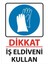 Dikkat Iş Eldiveni Kullan Uyarı Levhası 25 cm x 35 cm Sticker Etiket 1