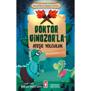 Doktor Dinozor'La Ateşe Yolculuk - Keşiflerle Dünya Tarihi - Nurlan Nazlı Kaya
