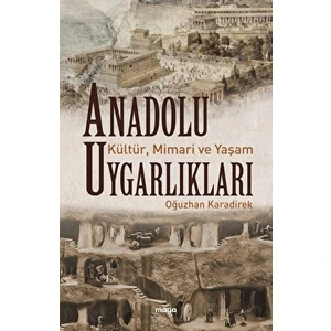 Anadolu Uygarlıkları - Kültür - Mimari ve Yaşam - Oğuzhan Karadirek