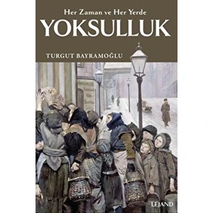 Yoksulluk Her Zaman ve Her Yerde - Turgut Bayramoğlu