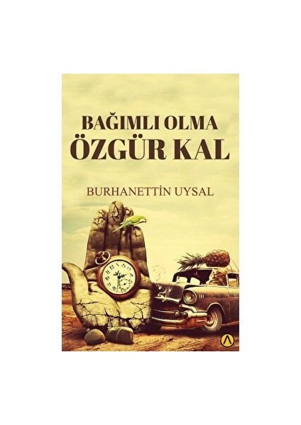 Bağımlı Olma Özgür Kal - Burhanettin Uysal