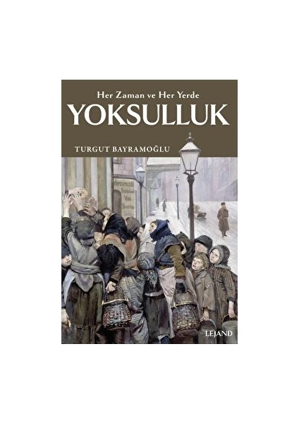 Yoksulluk Her Zaman ve Her Yerde - Turgut Bayramoğlu