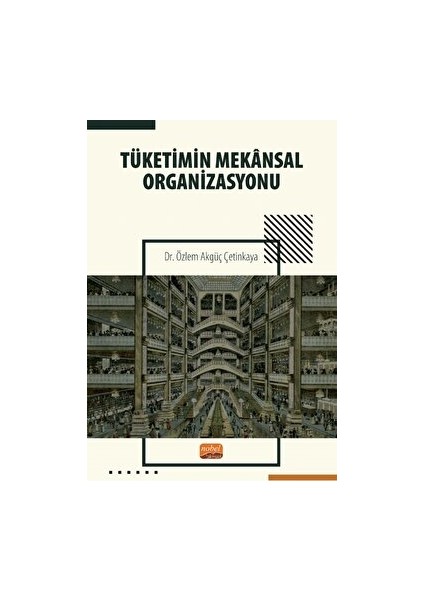 Tüketimin Mekansal Organizasyonu - Özlem Akgüç Çetinkaya