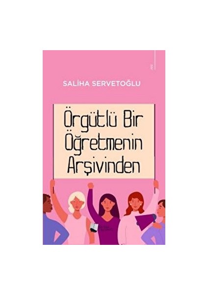 Örgütlü Bir Öğretmenin Arşivinden - Saliha Servetoğlu