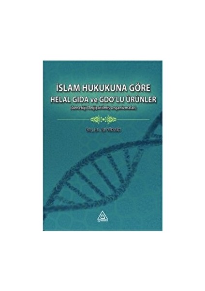 İslam Hukukuna Göre Helal Gıda ve Gdo’lu Ürünler - Ali Yüksek