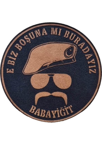 E Biz Boşunamı Buradayız Babayiğit Deri Peç - Siyah Arma - Askeri Patch 8 cm Çap