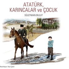 Kelime Yayınları Atatürk, karıncalar ve Çocuk - Süleyman Bulut