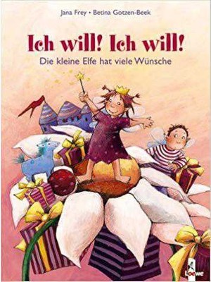 Ich Will, Ich Will! Die Kleine Elfe Hat Viele Wünsche Hardcover