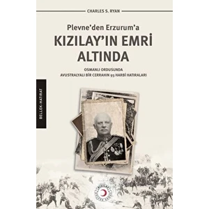 Plevne'den Erzurum'a Kızılay'ın Emri Altında - Charles S. Ryan