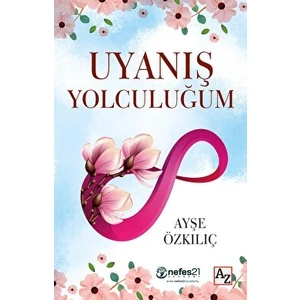 Uyanış Yolculuğum - Ayşe Özkılıç