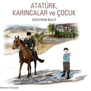 Kelime Yayınları Atatürk, karıncalar ve Çocuk - Süleyman Bulut