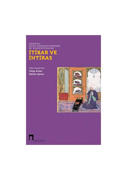 Osmanlı Kitap Koleksiyonerleri ve Koleksiyonları: Itibar ve Ihtiras
