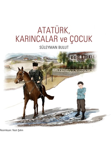 Atatürk, karıncalar ve Çocuk - Süleyman Bulut