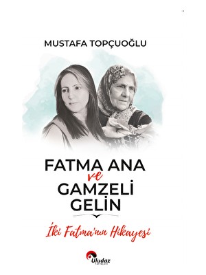 Uludaz Yayınları Fatma Ana ve Gamzeli Gelin - Mustafa Topçuoğlu