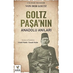 Ark Kitapları Goltz Paşa'nın Anadolu Anıları - Colmar Freiherr Von Der Goltz