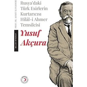 Kızılay Kültür ve Sanat Yayınları Rusya'daki Türk Esirlerin Kurtarıcısı Hilal-I Ahmer Temsilcisi - Yusuf Akçura
