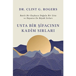 Usta Bir Şifacının Kadim Sırları - Dr.Clint G.Rogers