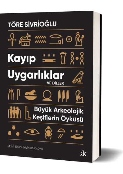 Kayıp Uygarlıklar ve Diller: Büyük Arkeolojik Keşiflerin Öyküsü - Töre Sivrioğlu