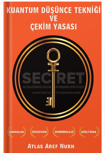 The Secret - Kuantum Düşünce Tekniği ve Çekim Yasası - Çakralar - Özgüven - Numeroloji - Gizli Ikna - Aura - İstediğinizi Elde Etmenin Büyüsü - Kuantum Olumlama - İyi Hissetmek