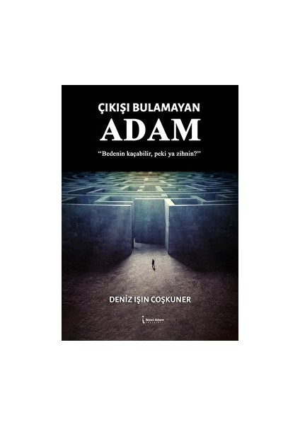Çıkışı Bulamayan Adam - Deniz Işın Coşkuner