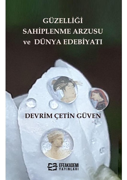 Güzelliği Sahiplenme Arzusu ve Dünya Edebiyatı / Devrim Çetin Güven