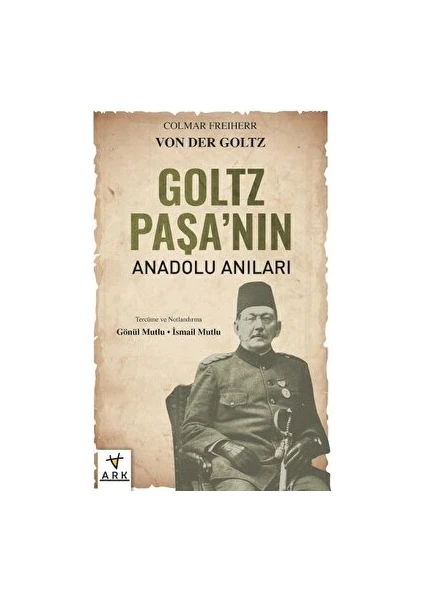 Ark Kitapları Goltz Paşa'nın Anadolu Anıları - Colmar Freiherr Von Der Goltz