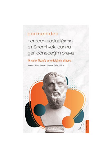 Parmenides - Nereden Başladığımın Bir Önemi Yok, Çünkü Geri Döneceğim Oraya - Hamza Celâleddin