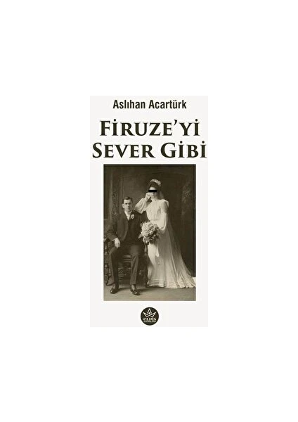 Elpis Yayınları Firuze’yi Sever Gibi - Aslıhan Acartürk