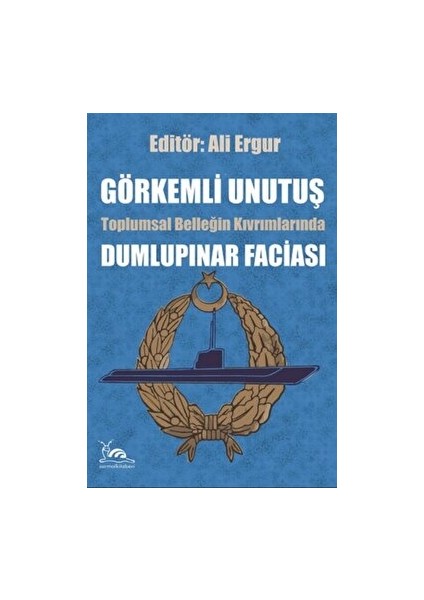 Görkemli Unutuş - Toplumsal Belleğin Kıvrımlarında Dumlupınar Faciası- Ali Ergur - Ali Ergur