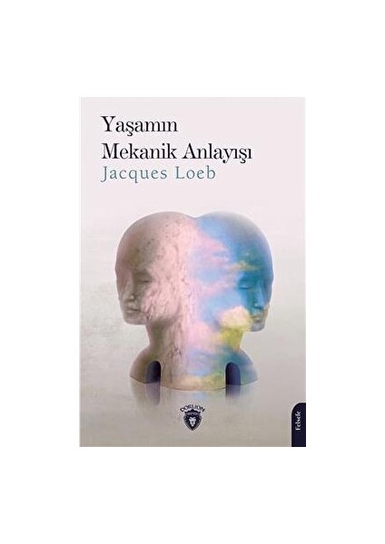 Yaşamın Mekanik Anlayışı-Jacques Loeb
